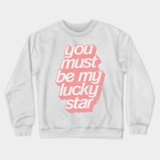 You must be my lucky star Crewneck Sweatshirt